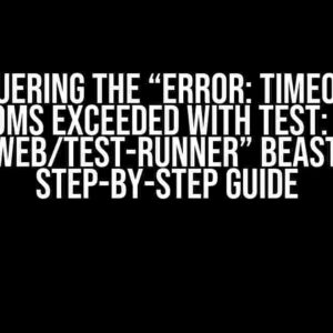 Conquering the “Error: Timeout of 2000ms exceeded with test: wts, @web/test-runner” Beast: A Step-by-Step Guide