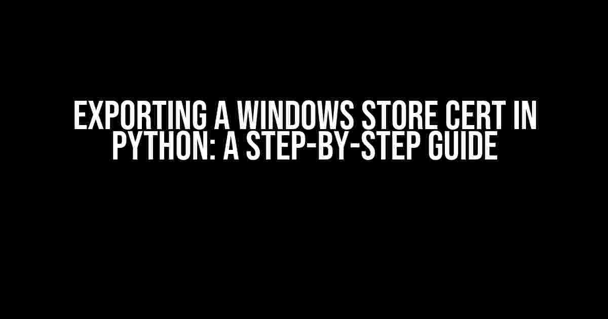 Exporting a Windows Store Cert in Python: A Step-by-Step Guide