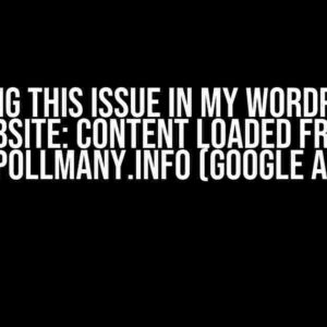 Facing this issue in my WordPress website: Content loaded from: ehpollmany.info (Google Ads)