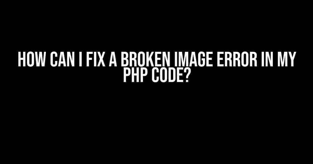 How Can I Fix a Broken Image Error in My PHP Code?