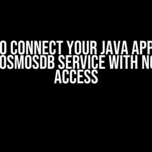 How to Connect Your Java App to an Azure CosmosDB Service with No Public Access