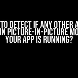 How to Detect if Any Other App is Running in Picture-in-Picture Mode While Your App is Running?