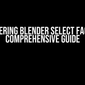 Mastering Blender Select Faces: A Comprehensive Guide