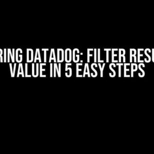 Mastering Datadog: Filter Results by Value in 5 Easy Steps