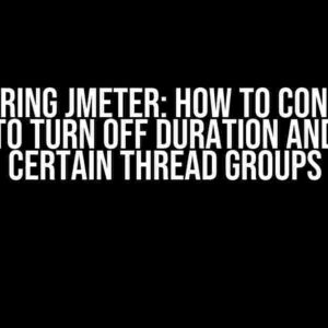 Mastering JMeter: How to Configure JMeter to Turn Off Duration and Enable Certain Thread Groups