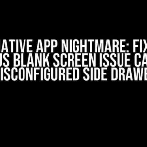 React Native App Nightmare: Fixing the Infamous Blank Screen Issue Caused by Misconfigured Side Drawer