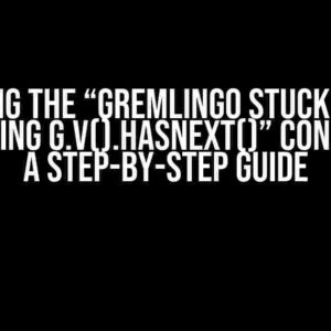 Solving the “Gremlingo stuck while evaluating g.V().hasNext()” Conundrum: A Step-by-Step Guide